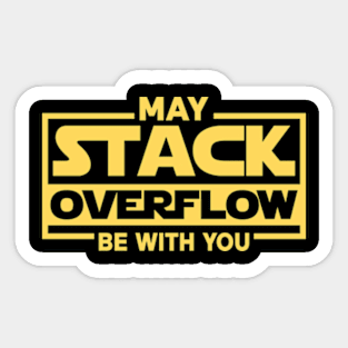 May Stack Overflow Be With You Sticker